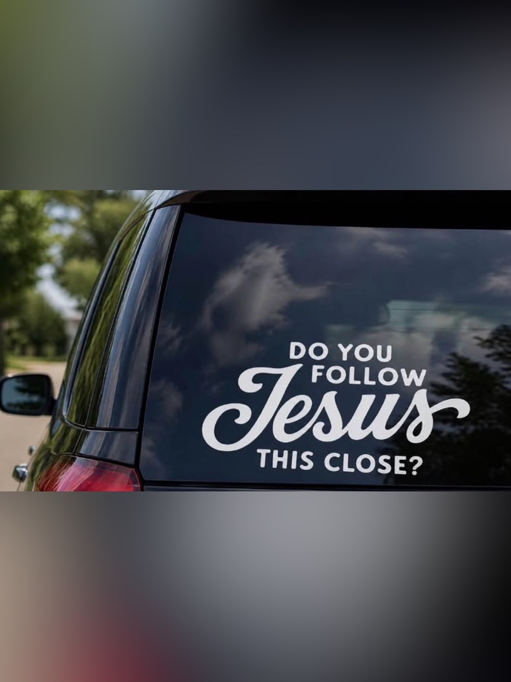 “DO YOU FOLLOW JESUS THIS CLOSE” vinyl decal- 6 inches